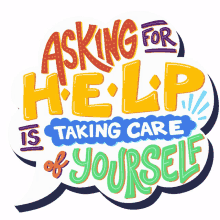 asking for help is taking care of yourself mental health for all self care mental care mental break