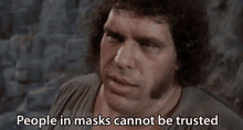 Andre The Giant People In Masks Cannot Be Trusted GIF - Andre The Giant People In Masks Cannot Be Trusted Princess Bride GIFs