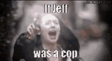 Jeff If Jeff Was A Cop GIF - Jeff If Jeff Was A Cop GIFs
