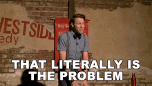 That Literally Is The Problem Josh Sundquist GIF - That Literally Is The Problem Josh Sundquist Thats The Problem GIFs