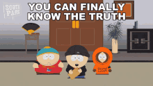 you can finally know the truth stan marsh eric cartman kyle broflovski kenny mccormick you can finally know the truth stan marsh eric cartman kyle broflovski kenny mccormick
