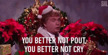 You Better Not Pout You Better Not Cry GIF - You Better Not Pout You Better Not Cry Singing GIFs