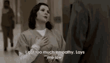 I Got Too Much Empathy. Lays Me Low. GIF - Empathy Oitnb Orange Is The New Black GIFs