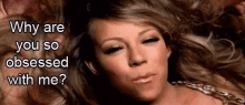 Mariah Carrey Why Are You So Obsessed With Me GIF - Mariah Carrey Why Are You So Obsessed With Me GIFs