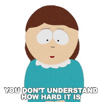 You Dont Understand How Hard It Is Liane Cartman Sticker - You Dont Understand How Hard It Is Liane Cartman South Park Stickers