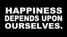 Quote Happiness Depends Upon Ourselves GIF - Quote Happiness Depends Upon Ourselves Happiness GIFs