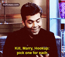 kill marry hookup:pick one for each. karan johar person