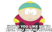 Howd You Like Me To Kick You In The Nuts Eric Cartman Sticker - Howd You Like Me To Kick You In The Nuts Eric Cartman South Park Stickers