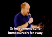 Louis Ck Or Let Someone Suffer Immeasurably Far Away GIF - Louis Ck Or Let Someone Suffer Immeasurably Far Away GIFs