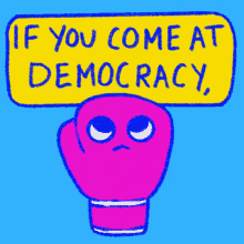 if you come at democracy you best not miss democracy the fight continues boxing glove
