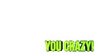 You Crazy Nuts Sticker - You Crazy Crazy Nuts Stickers