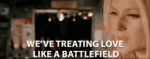 Weve Treating Love Like A Battlefield I Do GIF - Weve Treating Love Like A Battlefield Love Like A Battlefield GIFs