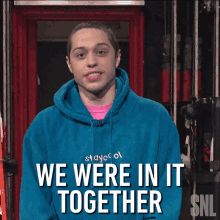 We Were In It Together Pete Davidson GIF - We Were In It Together Pete Davidson Saturday Night Live GIFs