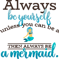Always Be Yourself Unless You Can Be A Tehn Always Be Amermaid Mermaid Life Sticker - Always Be Yourself Unless You Can Be A Tehn Always Be Amermaid Mermaid Life Joypixels Stickers