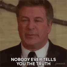 Nobody Ever Tells You The Truth Jack Donaghy GIF - Nobody Ever Tells You The Truth Jack Donaghy 30rock GIFs