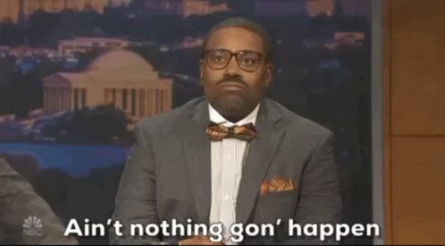 Aint Nothing Gonna Happen Nothing Happen GIF - Aint Nothing Gonna Happen Nothing Happen Kenan Thompson GIFs