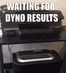Printer Waiting GIF - Printer Waiting Dyno Results GIFs