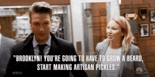 Brooklyn Youre Going To Have To Grow A Beard Stat Making Artisan Pickles Craving GIF - Brooklyn Youre Going To Have To Grow A Beard Stat Making Artisan Pickles Artisan Pickles Craving GIFs