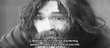 Killer-  Believe Me, If I Started Murdering People, There'D Be None Of You Left GIF - Killer Charlesmanson Evil GIFs