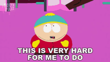 This Is Very Hard For Me To Do Eric Cartman GIF - This Is Very Hard For Me To Do Eric Cartman South Park GIFs