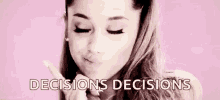 Ariana Grande Decisions Decisions GIF - Ariana Grande Decisions Decisions Hmm GIFs