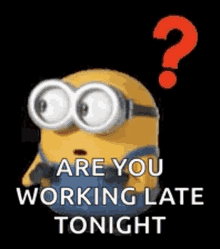 minions confuse question ask working late