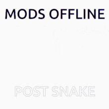 modsoffline postsnake snake snek bruh