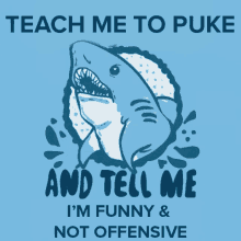 Shark Teach Me To Puke And Tell Me GIF - Shark Teach Me To Puke And Tell Me Im Funny And Not Offensive GIFs