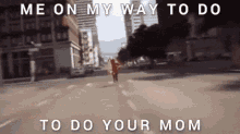 Yourmom Me When GIF - Yourmom Me When On My Way GIFs