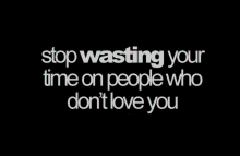 Stop Wasting Time People Who Dont Love You GIF - Stop Wasting Time People Who Dont Love You Positive GIFs