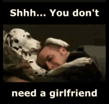 Shh You Dont Need A Girlfriend GIF - Shh You Dont Need A Girlfriend Dog GIFs