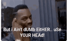 Im Smart I Aint Dumb GIF - Im Smart I Aint Dumb Use Your Head GIFs