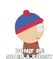 Dont Be Such A Pussy Stan Marsh Sticker - Dont Be Such A Pussy Stan Marsh South Park Stickers