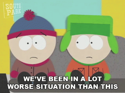 Weve Been In A Lot Worse Situation Than This Kyle Broflovski GIF - Weve Been In A Lot Worse Situation Than This Kyle Broflovski Stan Marsh GIFs