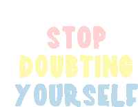 Stop Doubting Yourself No Doubt Sticker - Stop Doubting Yourself No Doubt Believe In You Stickers