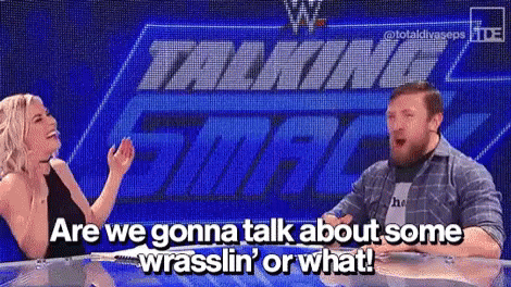 daniel-bryan-are-we-going-to-talk-about-wrestling.gif