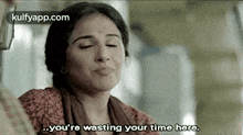 ..You'Re Wasting Your Time Hero..Gif GIF - ..You'Re Wasting Your Time Hero. Vidya Vidya Balan GIFs
