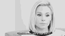 You Have To Be Able Cope With It GIF - You Have To Be Able Cope With It Kristen Bell GIFs