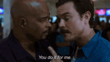 Do It For Me GIF - You Do It For Me Serious Friends GIFs