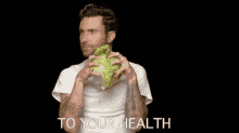 health to your health for your health lettuce adam levine