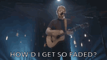howd i get so faded i changed shallow me bloodstream ed sheeran