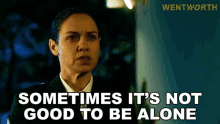 Sometimes Its Not Good To Be Alone Vera Bennett GIF - Sometimes Its Not Good To Be Alone Vera Bennett Wentworth GIFs