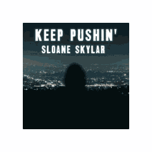 keep pushing keep pushin sloane skylar sloane skylar