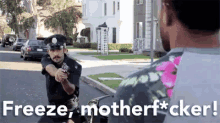 Freeze Motherfucker GIF - Freeze Cop Police GIFs