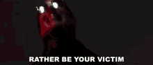 Rather Be Your Victim My Choice GIF - Rather Be Your Victim My Choice Victim GIFs