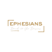 ephesians back to the basics ephesians back to the basics