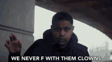 We Never F With Them Clowns Deno GIF - We Never F With Them Clowns Deno London GIFs