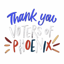 thank you thank you voters of phoenix phoenix arizona your vote counts