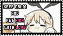 cute hina kawaii anime keep calm and pet hina with love