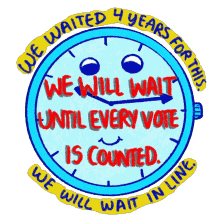 we waited4years four years we will wait until every vote is counted we will wait in line count every vote we waited4years four years we will wait until every vote is counted we will wait in line count every vote